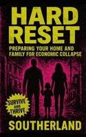 Hard Reset: Preparing Your Home and Family for Economic Collapse: A Gritty, Practical Guide to Surviving Financial Freefall with Your Sanity (and Pantry) Intact B0FH6VHSKV Book Cover