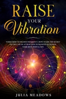 Raise Your Vibration: Your Guide To Higher Frequency 1916355048 Book Cover