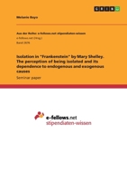 Isolation in Frankenstein by Mary Shelley. The perception of being isolated and its dependence to endogenous and exogenous causes 3668636273 Book Cover