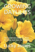 GROWING DAYLILIES: The Gardeners Guide On How To Grow And Care For Daylilies B08LN97JWS Book Cover