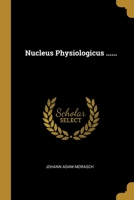 Nucleus Physiologicus ...... 1012699595 Book Cover