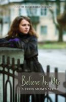 Believe in Me: A Teen Mom's Story 0984992103 Book Cover