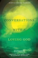 Conversations with a Loving God: Judy's Cancer Story 1960111221 Book Cover