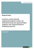 Inwiefern werden aktuelle religionstheologische Ans�tze der Herausforderung eines gegenw�rtigen religi�sen und weltanschaulichen Pluralismus gerecht? 3656208174 Book Cover