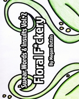 Swear Words and Insults Vol. 2 Floral F*ckery B0CK54DGLM Book Cover