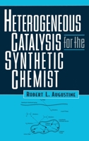 Heterogeneous Catalysis for the Synthetic Chemist (Chemical Industries) 0824790219 Book Cover