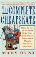 The Complete Cheapskate: How to Get Out of Debt, Stay Out, and Break Free from Money Worries Forever 0312316046 Book Cover