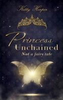 Princess Unchained: Not a fairy tale 3751906215 Book Cover