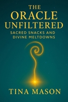 THE ORACLE UNFILTERED: Sacred Snacks and Divine Meltdowns B0G4GY1XKC Book Cover