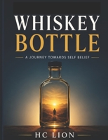 Whiskey Bottle: A Journey towards Self Belief B0H85NBTD5 Book Cover