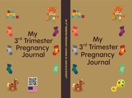 My 3rd Trimester Pregnancy Journal: Intentionally Designed for you to document the final weeks before baby arrives 197289210X Book Cover