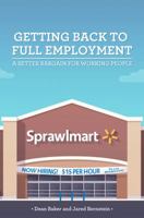 Getting Back to Full Employment: A Better Bargain for Working People 0615918352 Book Cover