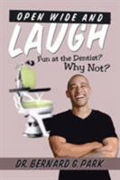 Open Wide and Laugh: Fun at the Dentist? Why Not? 1524698741 Book Cover