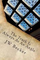 The Truth Is Always at an Angle 1536950149 Book Cover