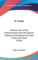 A Letter: Wherein Part of the Entertainment Unto the Queenz Majesty, at Killingwoorth Castle in Warwick, Sheer 1165259044 Book Cover