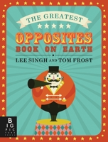 The Greatest Opposites Book on Earth 0763695548 Book Cover