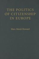 The Politics of Citizenship in Europe 0521691273 Book Cover