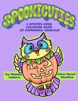 Spookicuties: A Spooky Cute Coloring Book of Costumed Animals B0BJH4DVT6 Book Cover