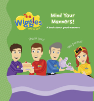 The Wiggles Here to Help: Mind Your Manners!: A Book About Good Manners 1922385816 Book Cover