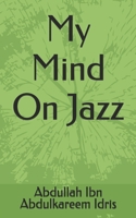 My Mind On Jazz B0FR9ZLMGD Book Cover