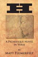 H: A Picaresque Novel in Verse 1938436210 Book Cover