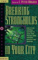 Breaking Strongholds in Your City: How to Use Spiritual Mapping Tomake Your Prayers More Strategic, Effective and Targeted (Prayer Warriors)