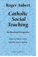Catholic Social Teaching: An Historical Perspective 0874626927 Book Cover