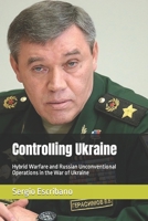 Controlling Ukraine: Hybrid Warfare and Russian Unconventional Operations in the War of Ukraine B0CSFXPKB4 Book Cover