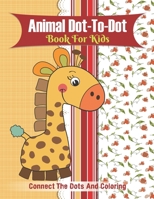 Animal Dot-to-dot Book For Kids Connect The Dots And Coloring: Puzzles for Fun and Learning B08HGR5FJL Book Cover