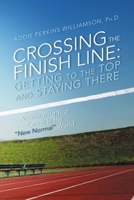 Crossing the Finish Line: Getting to the Top and Staying There 1483401596 Book Cover