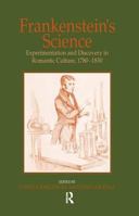 Frankenstein's Science: Experimentation and Discovery in Romantic Culture, 1780-1830 0754654478 Book Cover