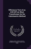 Efficiency Test of an 1100 kW air Blast Transformer by the Calorimetric Method 1377927776 Book Cover