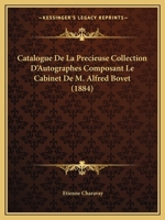 Catalogue De La Precieuse Collection D'Autographes Composant Le Cabinet De M. Alfred Bovet (1884) 116005231X Book Cover