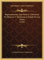 Representacion, Que Haze D. Christoval De Moscoso Y Montemayor Donde De Las Torres (1722) 1166054691 Book Cover