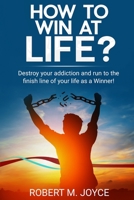 How to Win at Life? Destroy Your Addiction and Run to The Finish Line of Your Life as a Winner!: First of All, You Need to Stop Abusing Drugs and Alco B08NF29J4L Book Cover