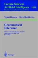 Grammatical Inference: 4th International Colloquium, ICGI-98, Ames, Iowa, USA, July 12-14, 1998, Proceedings (Lecture Notes in Computer Science / Lecture Notes in Artificial Intelligence) 3540647767 Book Cover