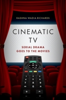 Cinematic TV: Serial Drama Goes to the Movies 0190071265 Book Cover