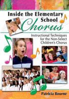 Inside the Elementary School Chorus: Instructional Techniques for the Non-Select Children's Chorus 1429100109 Book Cover
