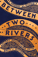 Between Two Rivers: Ancient Mesopotamia and the Birth of History 1324134585 Book Cover