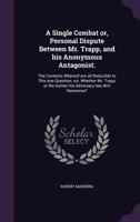 A Single Combat; Or Personal Dispute Between Mr. Trapp And His Anonymous Antagonist 0548584281 Book Cover
