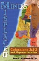 Misplaced Minds: Colossians 3:1-2 and Dispensationalism: A Refutation of Zionism / Dispensationalism! 1937501191 Book Cover