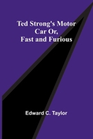 Ted Strong's Motor Car; Or, Fast and Furious 9357977716 Book Cover