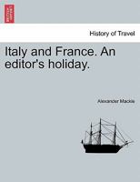 Italy and France: An Editor's Holiday 1240931913 Book Cover