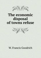 The Economic Disposal of Towns Refuse 5518803796 Book Cover