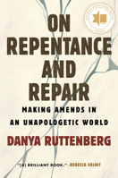 On Repentance And Repair: Making Amends in an Unapologetic World 0807013315 Book Cover