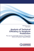 Analysis of Technical Efficiency in Sorghum Production: The case of small-holder farmers in Raya-azebo District of Southern Tigray, Ethiopia 3659108227 Book Cover