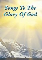 Songs to the Glory of God 1453587489 Book Cover