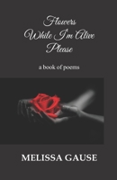Flowers While I'm Alive Please B09WQ4Z8JD Book Cover