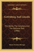 Gettysburg and Lincoln; The Battle, the Cemetery, and the National Park... 0548747539 Book Cover