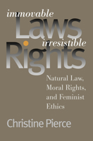 Immovable Laws, Irresistible Rights: Natural Law, Moral Rights, and Feminist Ethics 0700610707 Book Cover